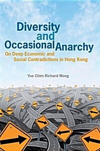 Diversity and Occasional Anarchy: On Deep Economic and Social Contradictions in Hong Kong (Hardcover)