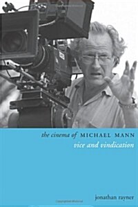The Cinema of Michael Mann: Vice and Vindication (Paperback)