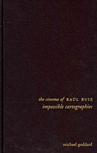 The Cinema of Ra? Ruiz: Impossible Cartographies (Hardcover)