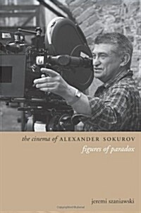 The Cinema of Alexander Sokurov: Figures of Paradox (Hardcover)
