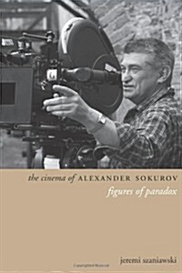 The Cinema of Alexander Sokurov: Figures of Paradox (Paperback)