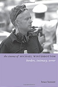 The Cinema of Michael Winterbottom: Borders, Intimacy, Terror (Hardcover)