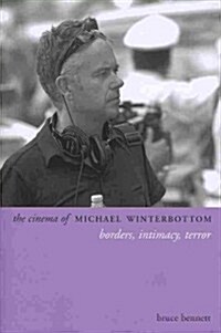 The Cinema of Michael Winterbottom: Borders, Intimacy, Terror (Paperback)