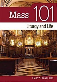 Mass 101: Liturgy and Life (Paperback)