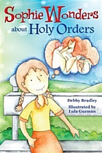 Sophie Wonders about Holy Orders (Paperback)