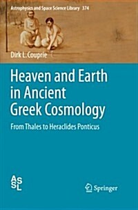 Heaven and Earth in Ancient Greek Cosmology: From Thales to Heraclides Ponticus (Paperback, 2011)