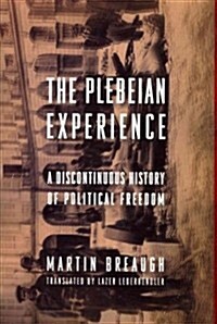 The Plebeian Experience: A Discontinuous History of Political Freedom (Hardcover)