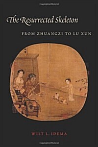 The Resurrected Skeleton: From Zhuangzi to Lu Xun (Hardcover)