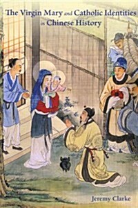The Virgin Mary and Catholic Identities in Chinese History (Hardcover)
