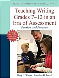 Teaching Writing Grades 7-12 in an Era of Assessment: Passion and Practice (Paperback)