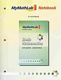 Mylab Math for Squires/Wyrick Basic Mathematics --Access Card-- Plus Mylab Math Notebook (Loose Leaf)