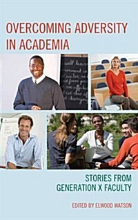Overcoming Adversity in Academia: Stories from Generation X Faculty (Hardcover)
