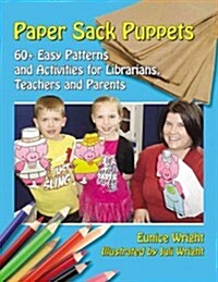 Paper Sack Puppets: 60+ Easy Patterns and Activities for Librarians, Teachers and Parents (Paperback)
