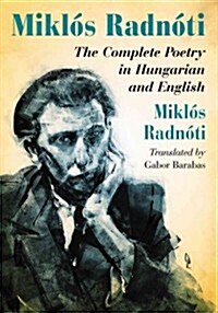 Miklos Radnoti: The Complete Poetry in Hungarian and English (Paperback)