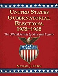 United States Gubernatorial Elections, 1932-1952: The Official Results by State and County (Paperback)