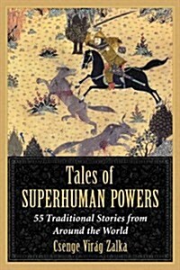 Tales of Superhuman Powers: 55 Traditional Stories from Around the World (Paperback)