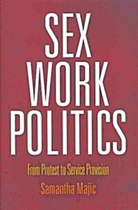 Sex Work Politics: From Protest to Service Provision (Hardcover)