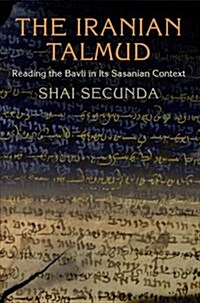 The Iranian Talmud: Reading the Bavli in Its Sasanian Context (Hardcover)