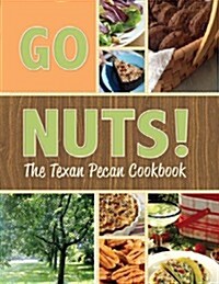 Go Nuts!: The Texan Pecan Cookbook (Hardcover)