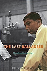 The Last Balladeer: The Johnny Hartman Story (Paperback)