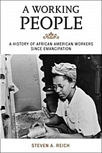 A Working People: A History of African American Workers Since Emancipation (Hardcover)