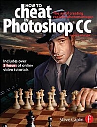 How to Cheat in Photoshop CC : The Art of Creating Realistic Photomontages (Paperback)