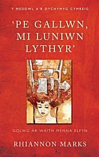 Pe Gallwn, Mi Luniwn Lythyr : Golwg ar Waith Menna Elfyn (Paperback)