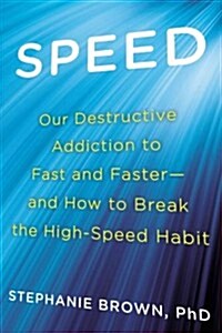 Speed: Facing Our Addiction to Fast and Faster--And Overcoming Our Fear of Slowing Down (Paperback)