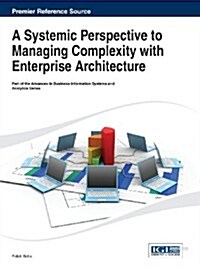 A Systemic Perspective to Managing Complexity With Enterprise Architecture (Hardcover)