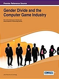 Gender Divide and the Computer Game Industry (Hardcover)