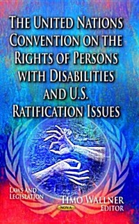 The United Nations Convention on the Rights of Persons with Disabilities & U.S. Ratification Issues (Hardcover, UK)