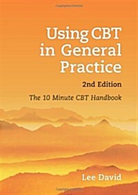 Using CBT in General Practice : The 10 Minute Consultation (Paperback, 2 Revised edition)