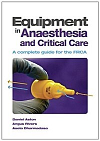 Equipment in Anaesthesia and Critical Care : A Complete Guide for the FRCA (Paperback)