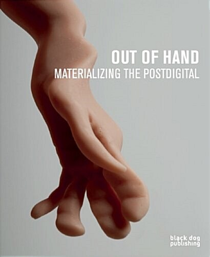 Out of Hand : Materializing the Postdigital (Hardcover)