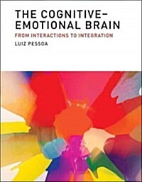The Cognitive-Emotional Brain: From Interactions to Integration (Hardcover)