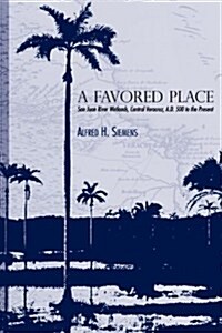 A Favored Place: San Juan River Wetlands, Central Veracruz, A.D. 500 to the Present (Paperback)