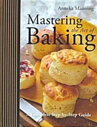 Mastering the Art of Baking: A Complete Step-By-Step Guide (Hardcover)