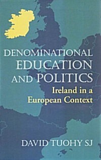 Denominational Education and Politics: Ireland in a European Context (Paperback)