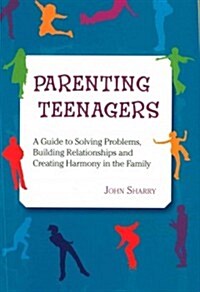 Parenting Teenagers: A Guide Solving Problems, Building Relationships and Creating Harmony (Paperback, 2)