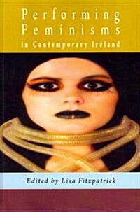 Performing Feminisms in Contemporary Ireland (Paperback)