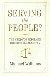 Serving the People?: The Need to Reform the Irish Legal System (Paperback)