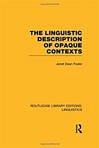 The Linguistic Description of Opaque Contexts (RLE Linguistics A: General Linguistics) (Hardcover)