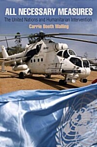 All Necessary Measures: The United Nations and Humanitarian Intervention (Hardcover)