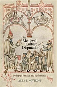 The Medieval Culture of Disputation: Pedagogy, Practice, and Performance (Hardcover)