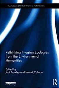 Rethinking Invasion Ecologies from the Environmental Humanities (Hardcover)