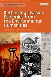 Rethinking Invasion Ecologies from the Environmental Humanities (Paperback)