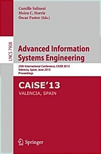 Advanced Information Systems Engineering: 25th International Conference, Caise 2013, Valencia, Spain, June 17-21, 2013, Proceedings (Paperback, 2013)