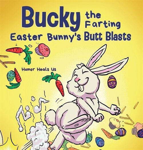 Bucky the Farting Easter Bunnys Butt Blasts: A Funny Rhyming, Early Reader Story For Kids and Adults About How the Easter Bunny Escapes a Trap (Hardcover)