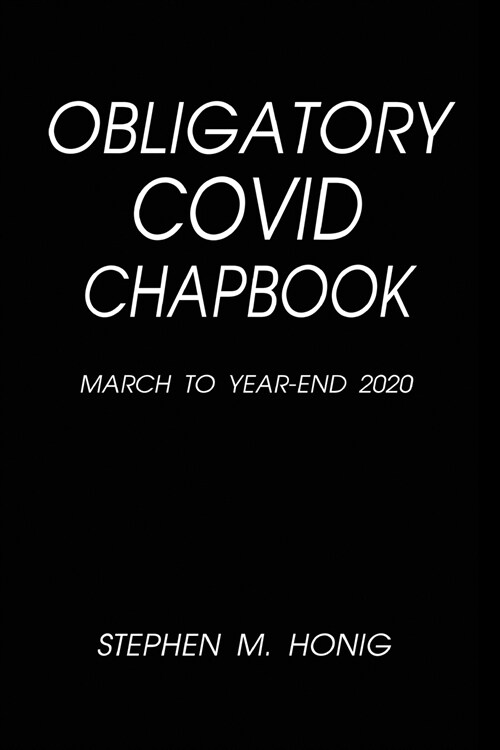 Obligatory Covid Chapbook: March to Year-End 2020 (Paperback)
