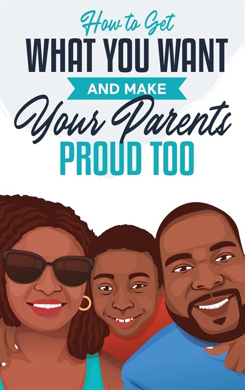How to Get What You Want and Make Your Parents Proud Too (Hardcover)